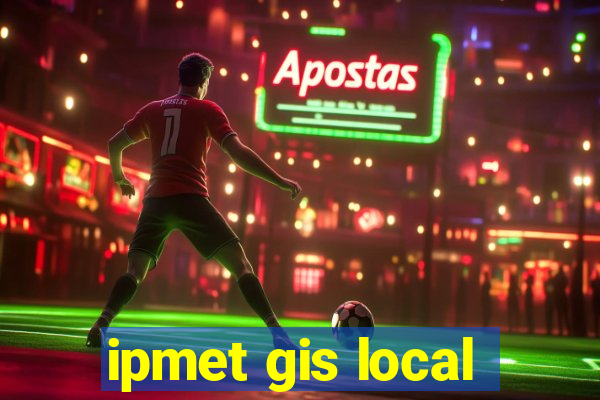 ipmet gis local